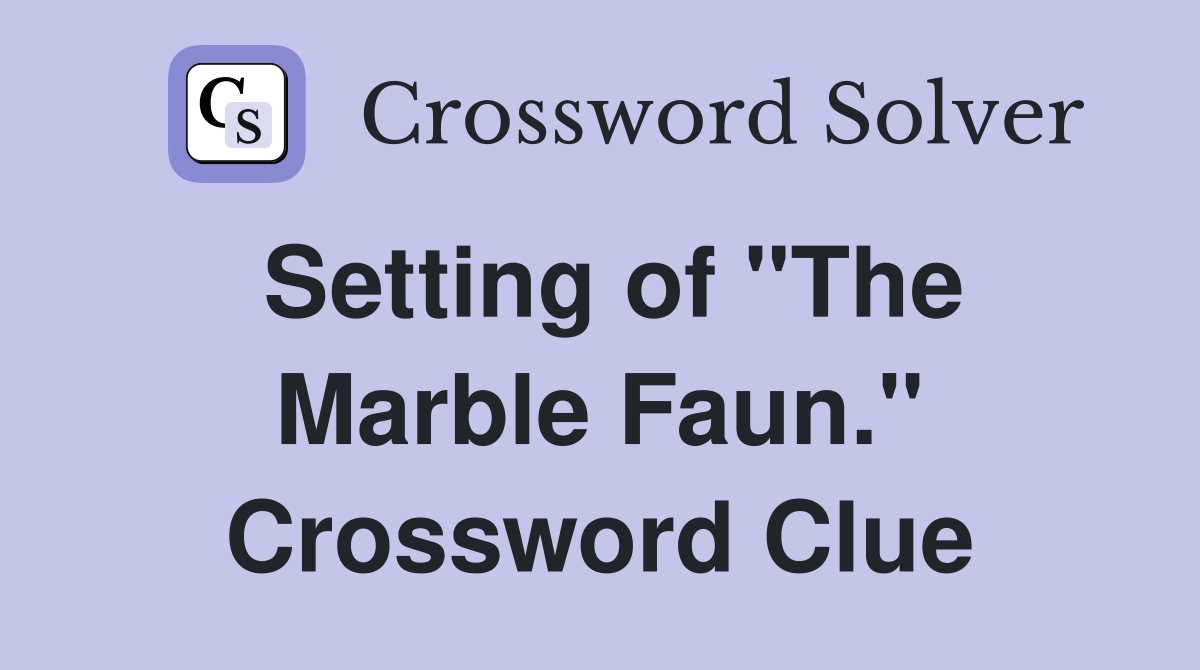 Setting of "The Marble Faun." Crossword Clue