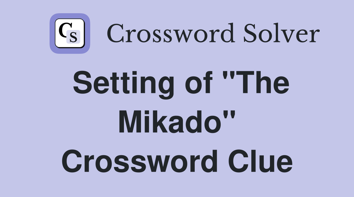 Setting of "The Mikado" Crossword Clue