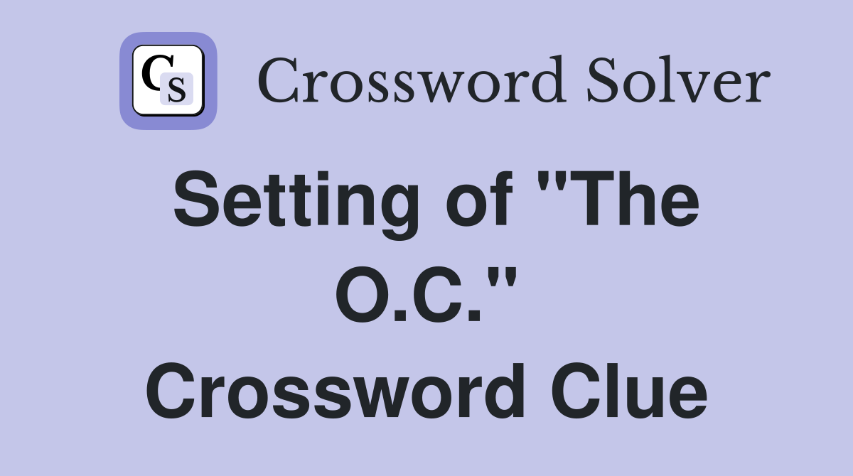 Setting of "The O.C." Crossword Clue