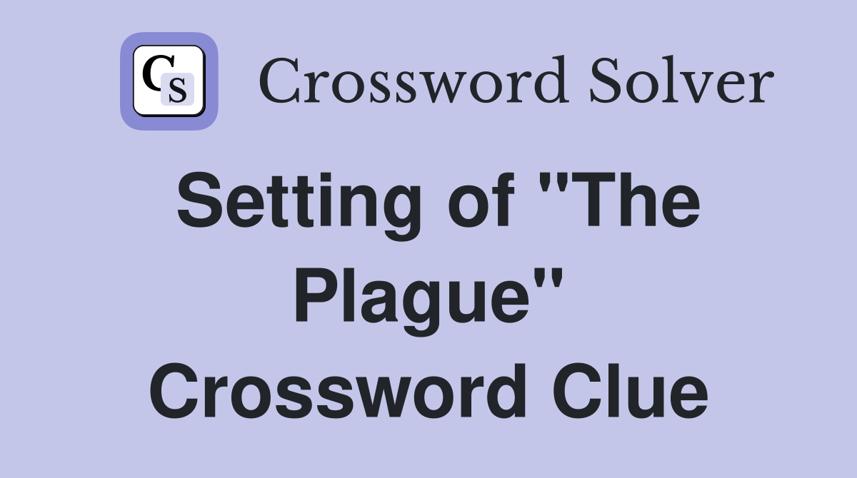 Setting of "The Plague" Crossword Clue