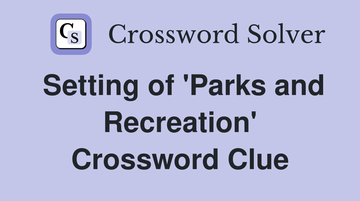 Setting of 'Parks and Recreation' Crossword Clue