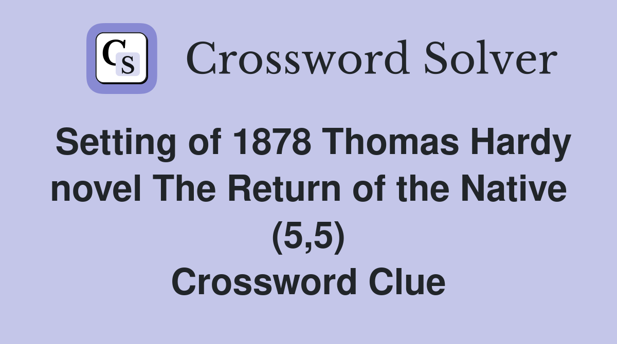 Setting of 1878 Thomas Hardy novel The Return of the Native (5,5) Crossword Clue