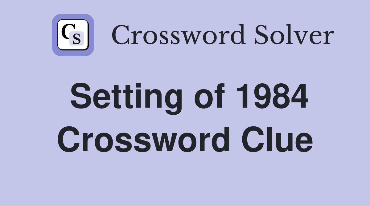 Setting of 1984 Crossword Clue