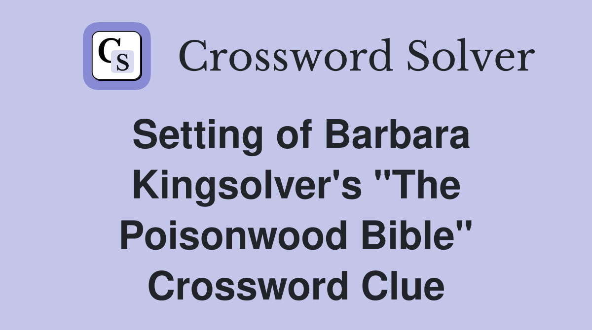 Setting of Barbara Kingsolver's "The Poisonwood Bible" Crossword Clue