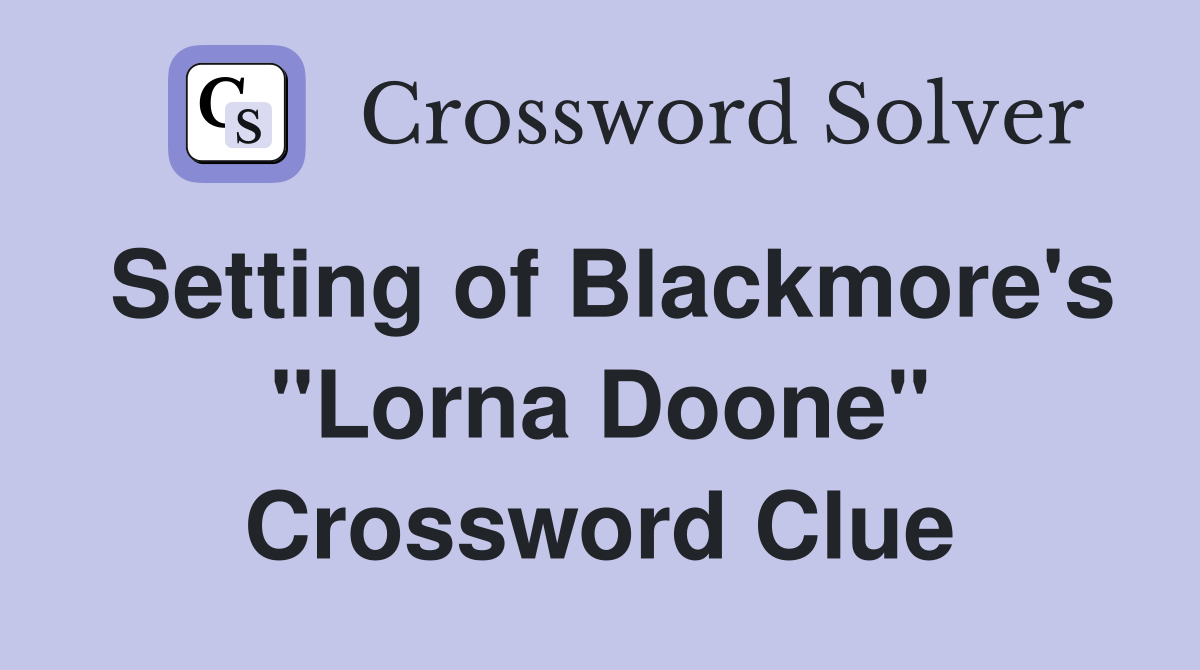Setting of Blackmore's "Lorna Doone" Crossword Clue