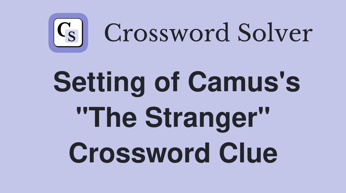 Setting of Camus's "The Stranger" Crossword Clue