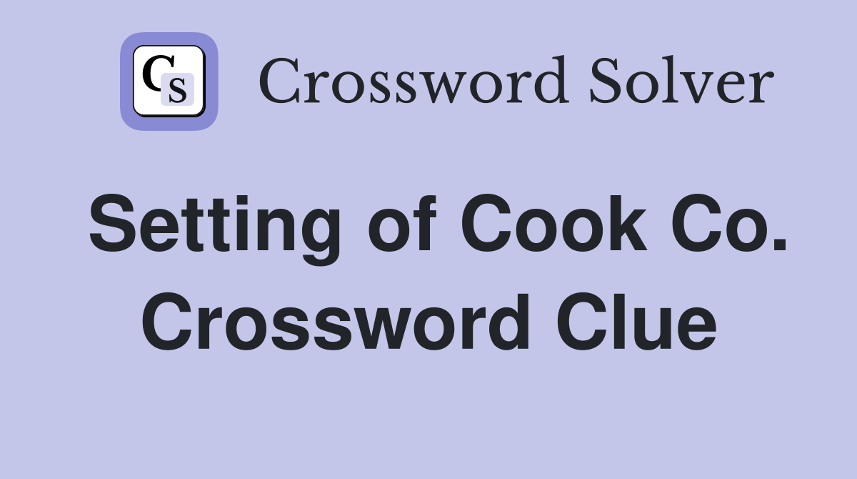 Setting of Cook Co. Crossword Clue