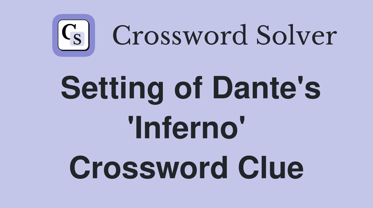 Setting of Dante's 'Inferno' Crossword Clue