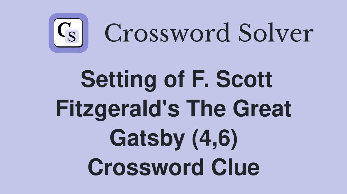 Setting of F. Scott Fitzgerald's The Great Gatsby (4,6) Crossword Clue