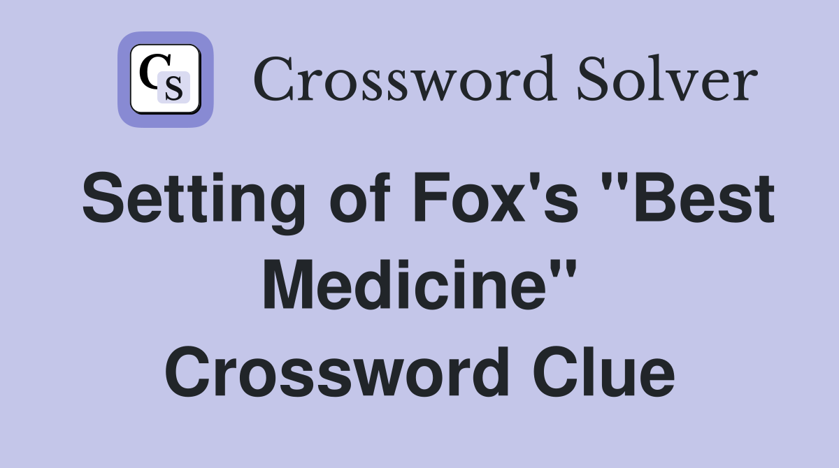 Setting of Fox's "Best Medicine" Crossword Clue