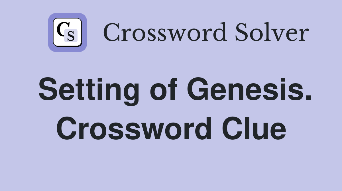 Setting of Genesis. Crossword Clue