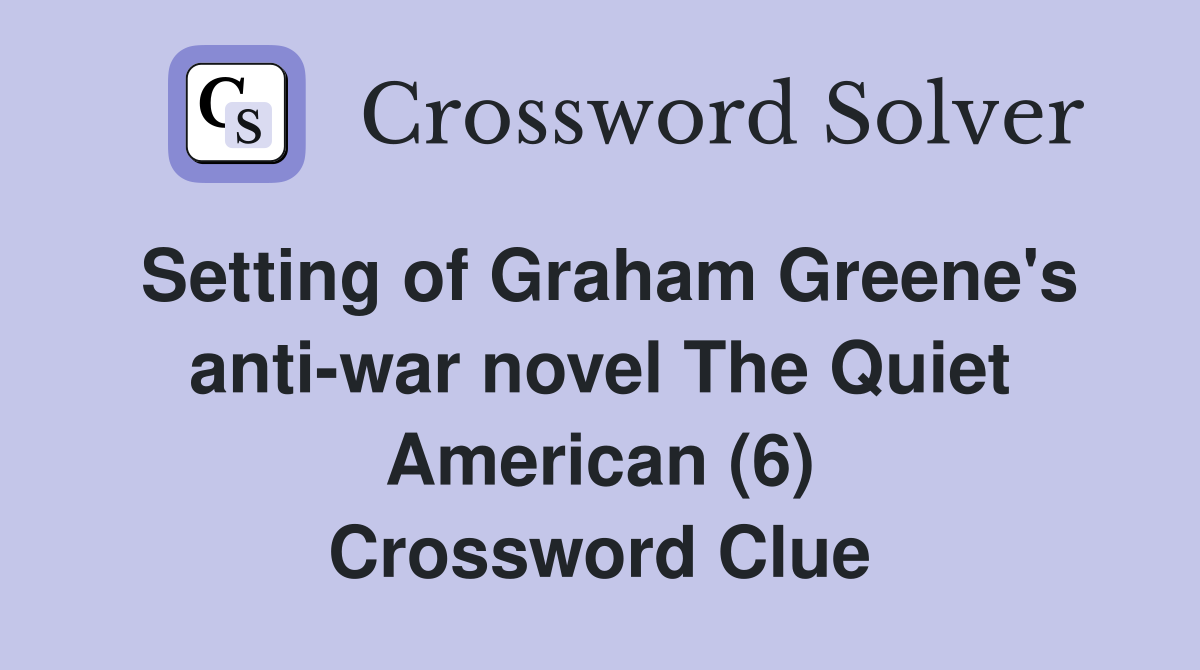 Setting of Graham Greene's anti-war novel The Quiet American (6) Crossword Clue