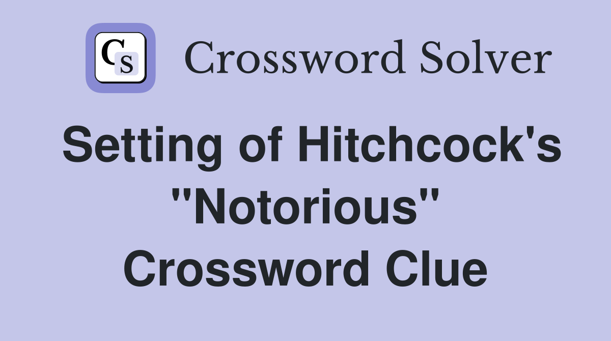 Setting of Hitchcock's "Notorious" Crossword Clue