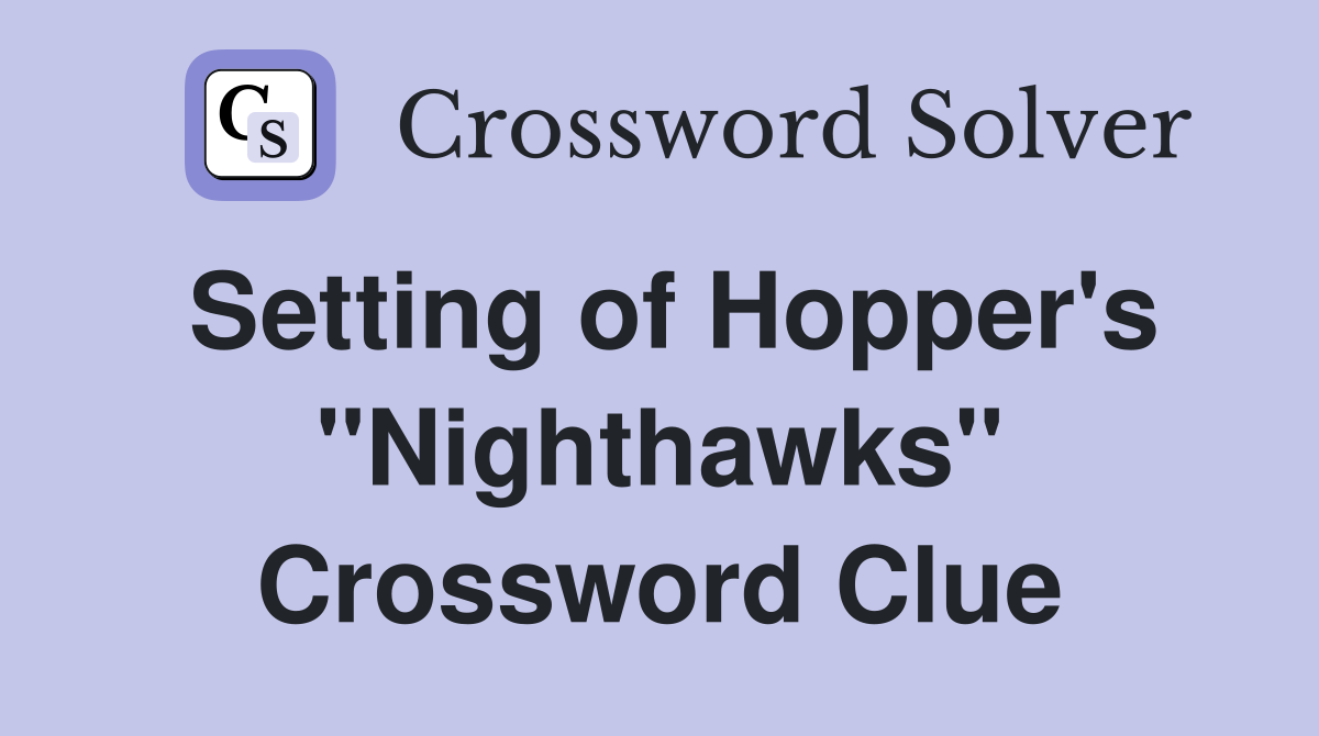 Setting of Hopper's "Nighthawks" Crossword Clue