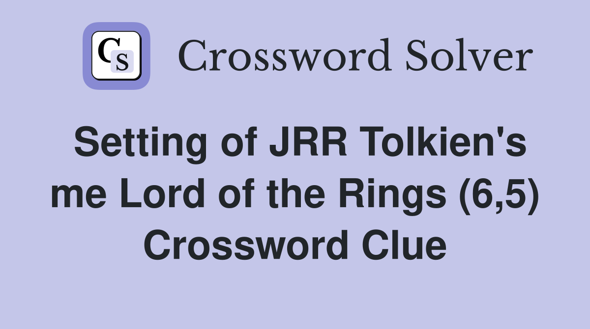 Setting of JRR Tolkien's me Lord of the Rings (6,5) Crossword Clue