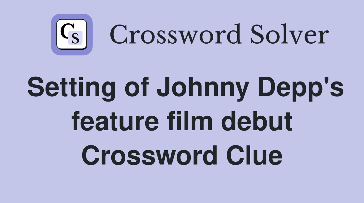 Setting of Johnny Depp's feature film debut Crossword Clue