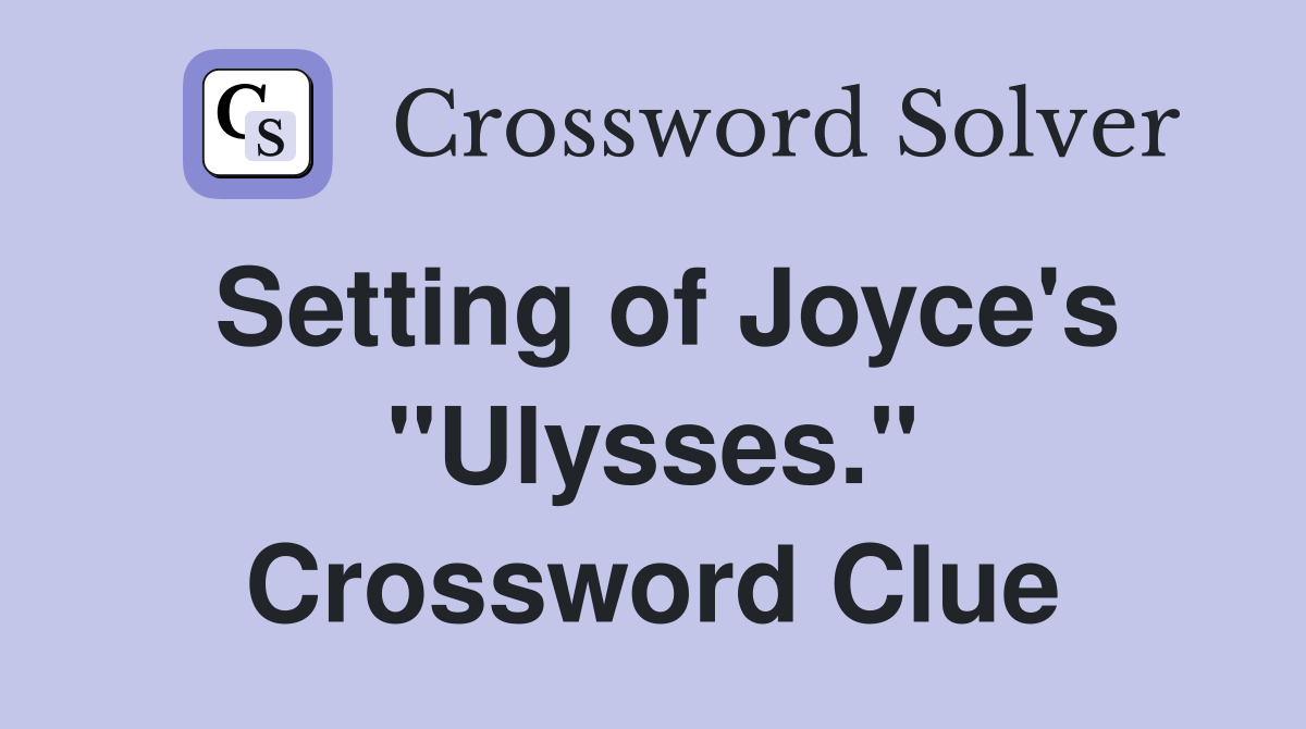 Setting of Joyce's "Ulysses." Crossword Clue