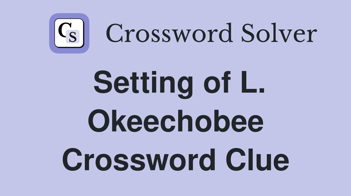 Setting of L. Okeechobee Crossword Clue