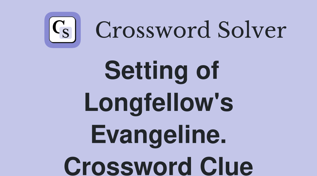 Setting of Longfellow's Evangeline. Crossword Clue