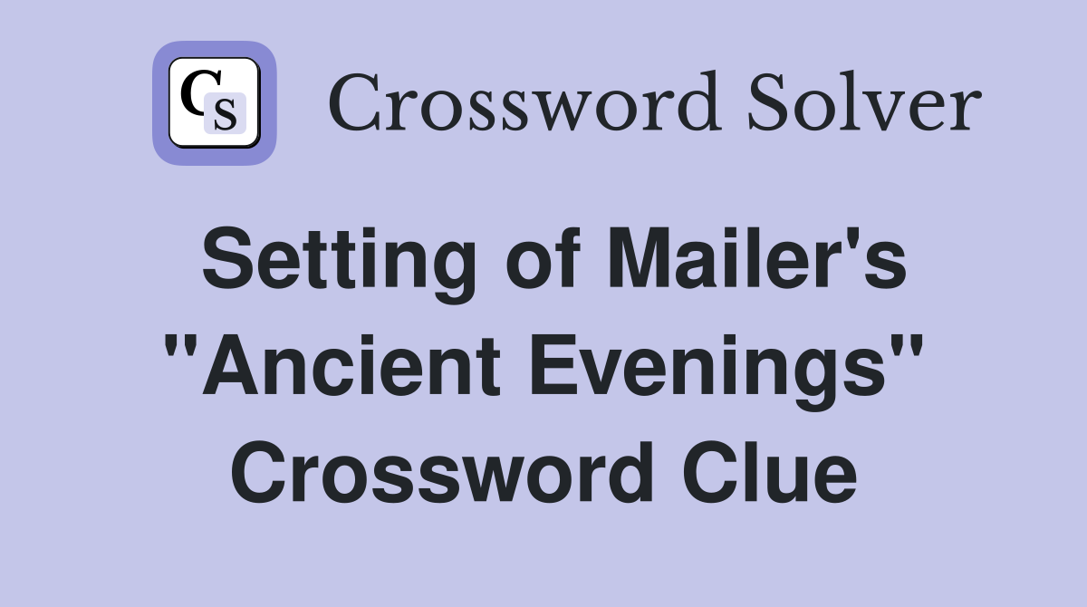 Setting of Mailer's "Ancient Evenings" Crossword Clue