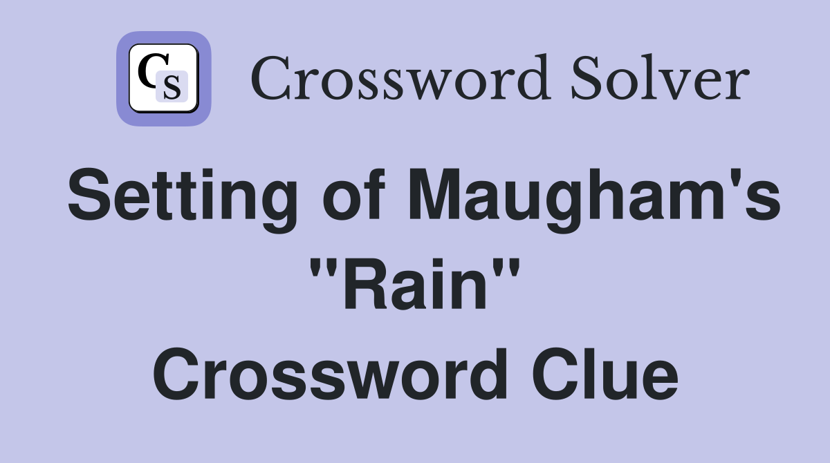 Setting of Maugham's "Rain" Crossword Clue