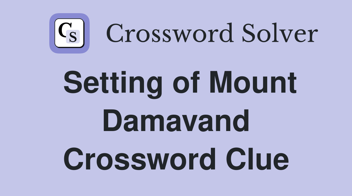 Setting of Mount Damavand Crossword Clue