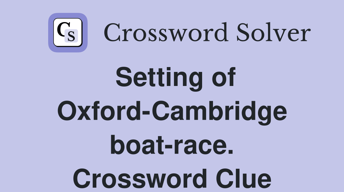 Setting of Oxford-Cambridge boat-race. Crossword Clue