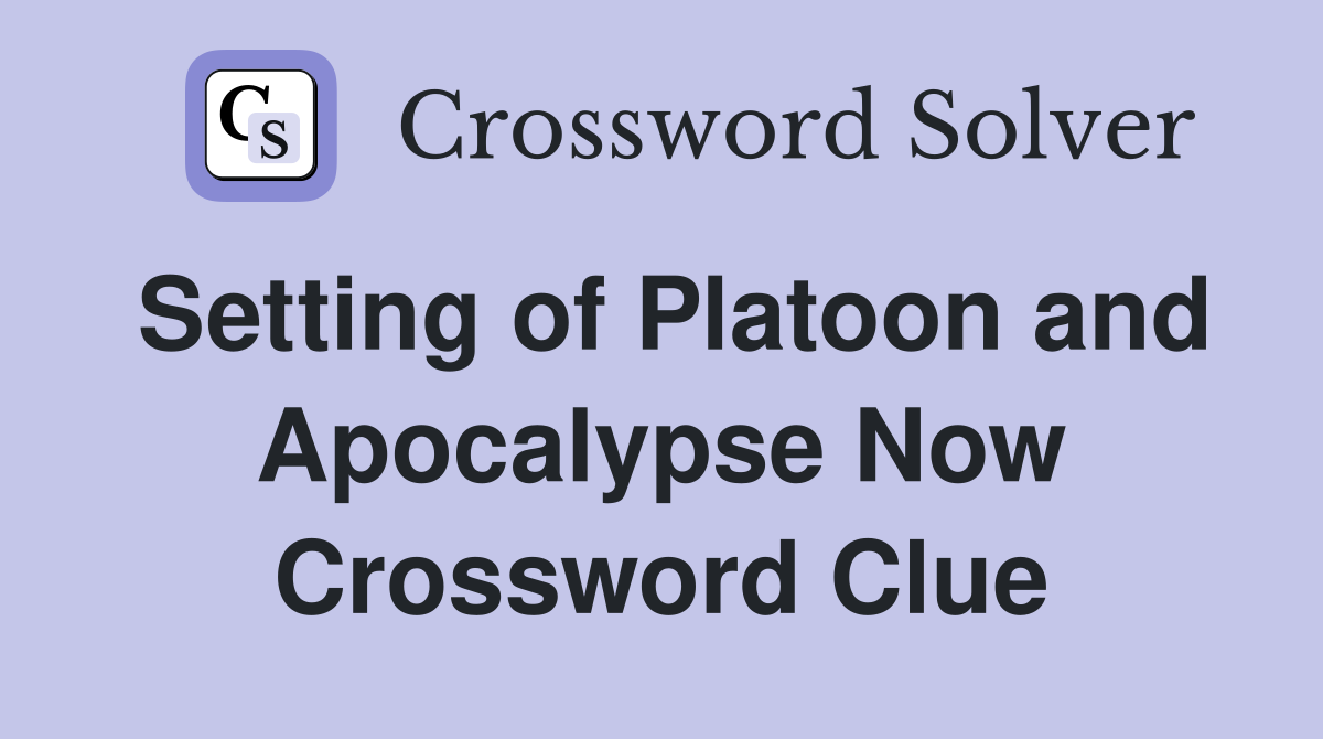 Setting of Platoon and Apocalypse Now Crossword Clue