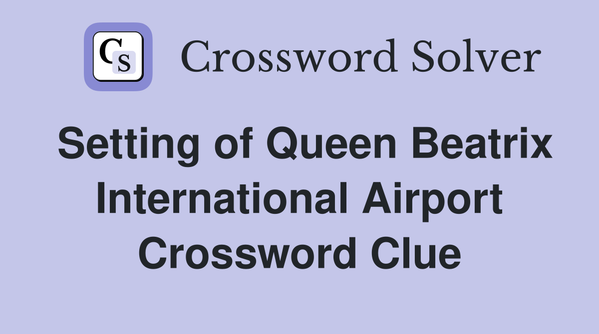 Setting of Queen Beatrix International Airport Crossword Clue