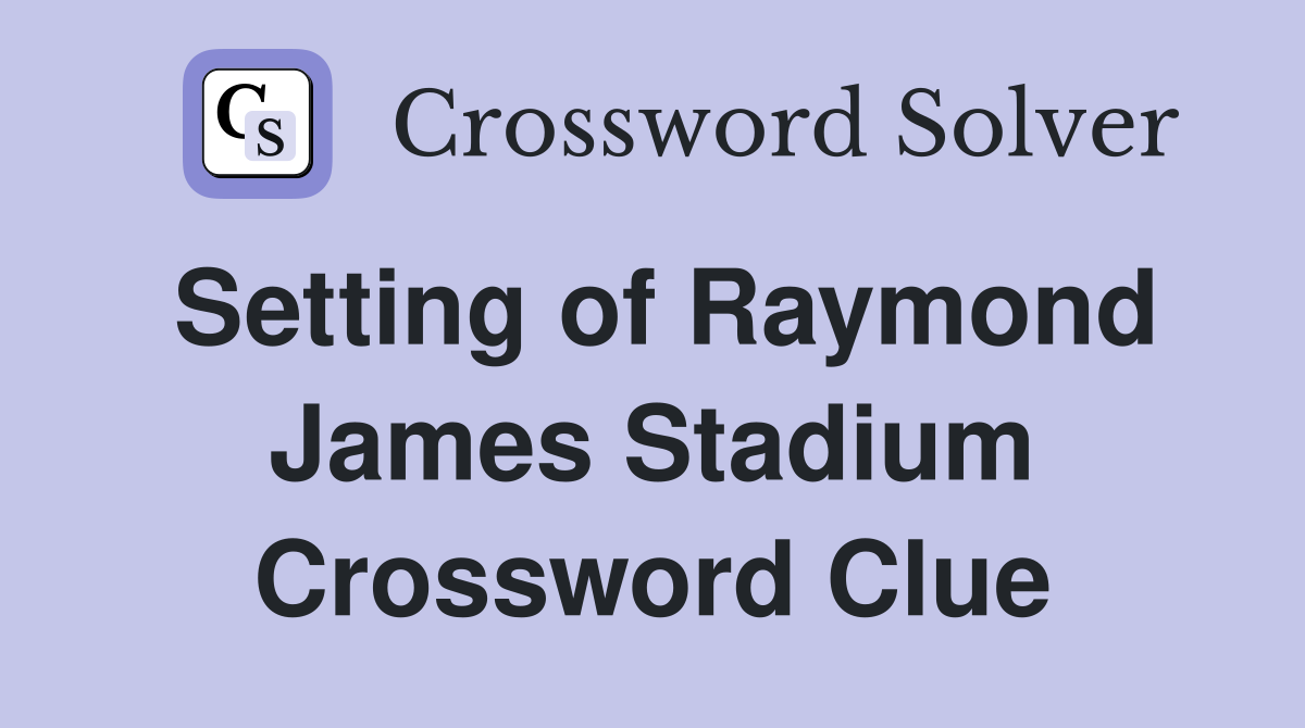 Setting of Raymond James Stadium Crossword Clue