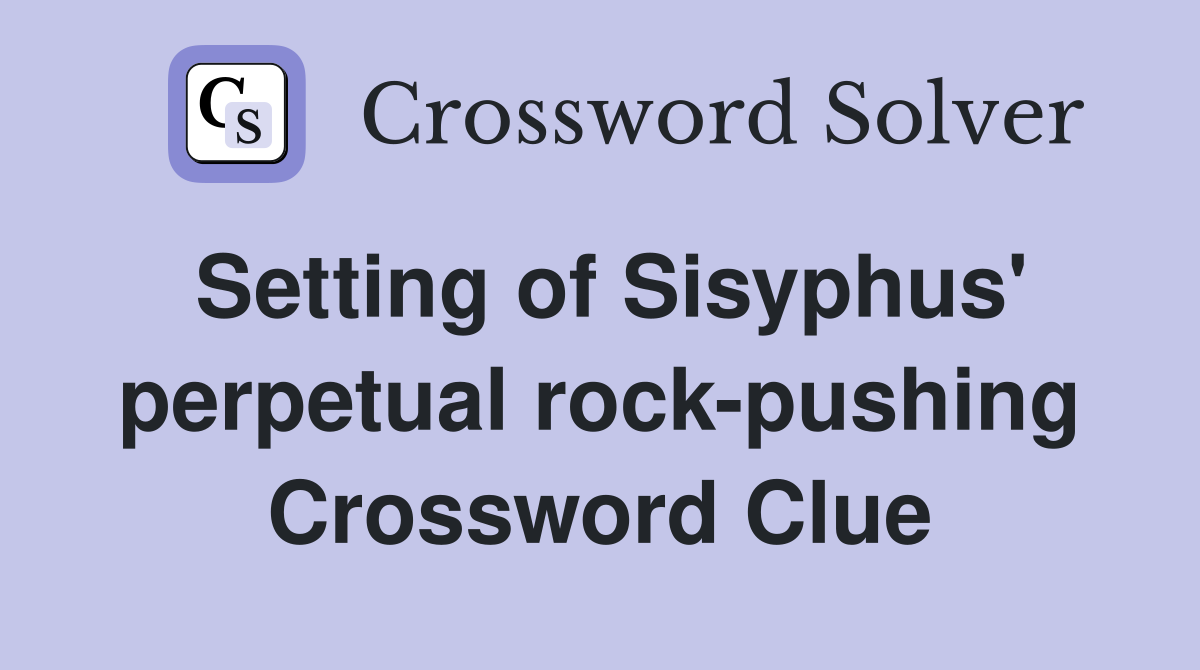 Setting of Sisyphus' perpetual rock-pushing Crossword Clue