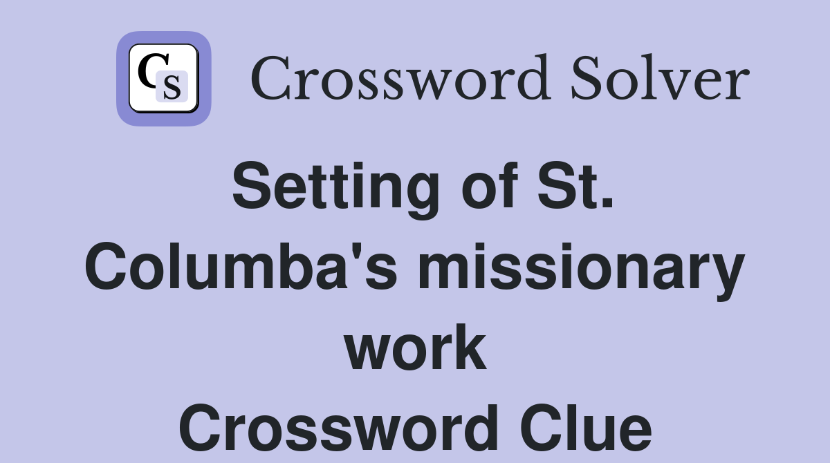 Setting of St. Columba's missionary work Crossword Clue