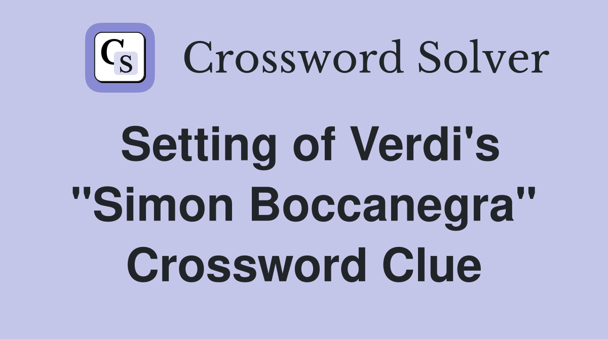 Setting of Verdi's "Simon Boccanegra" Crossword Clue