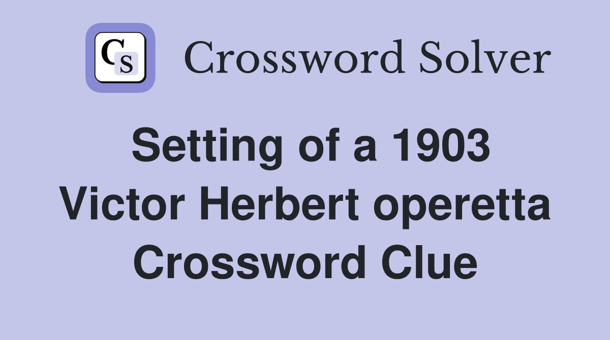 Setting of a 1903 Victor Herbert operetta Crossword Clue