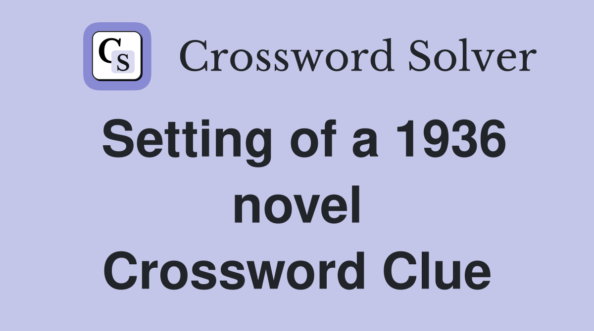 Setting of a 1936 novel Crossword Clue
