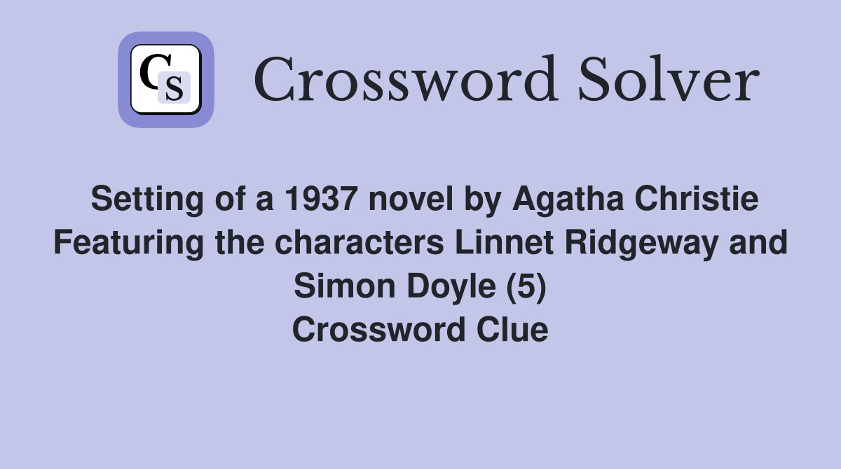 Setting of a 1937 novel by Agatha Christie Featuring the characters Linnet Ridgeway and Simon Doyle (5) Crossword Clue
