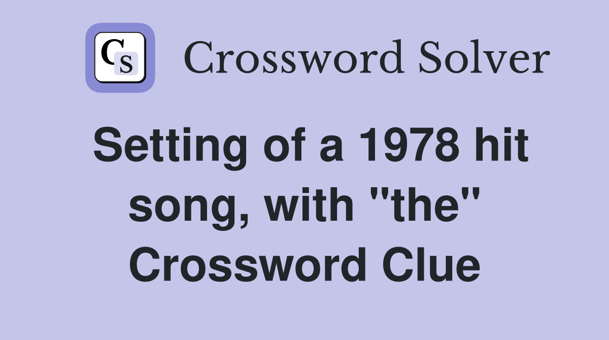 Setting of a 1978 hit song, with "the" Crossword Clue