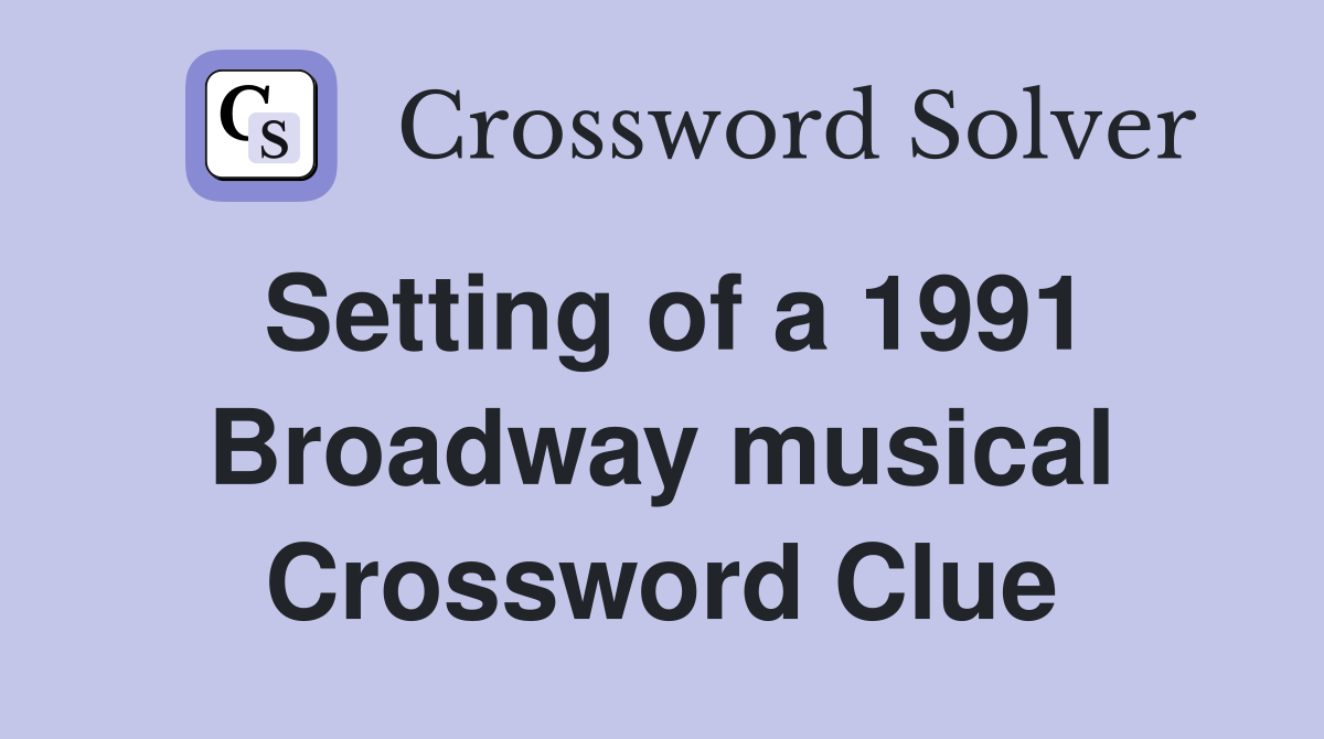 Setting of a 1991 Broadway musical Crossword Clue