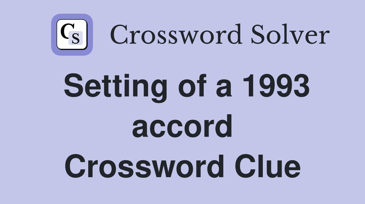 Setting of a 1993 accord Crossword Clue