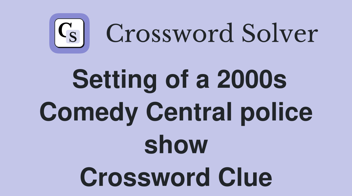 Setting of a 2000s Comedy Central police show Crossword Clue