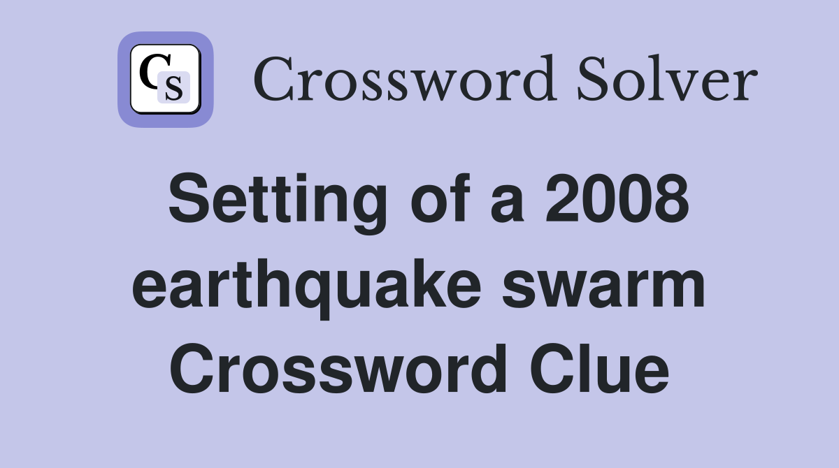 Setting of a 2008 earthquake swarm Crossword Clue
