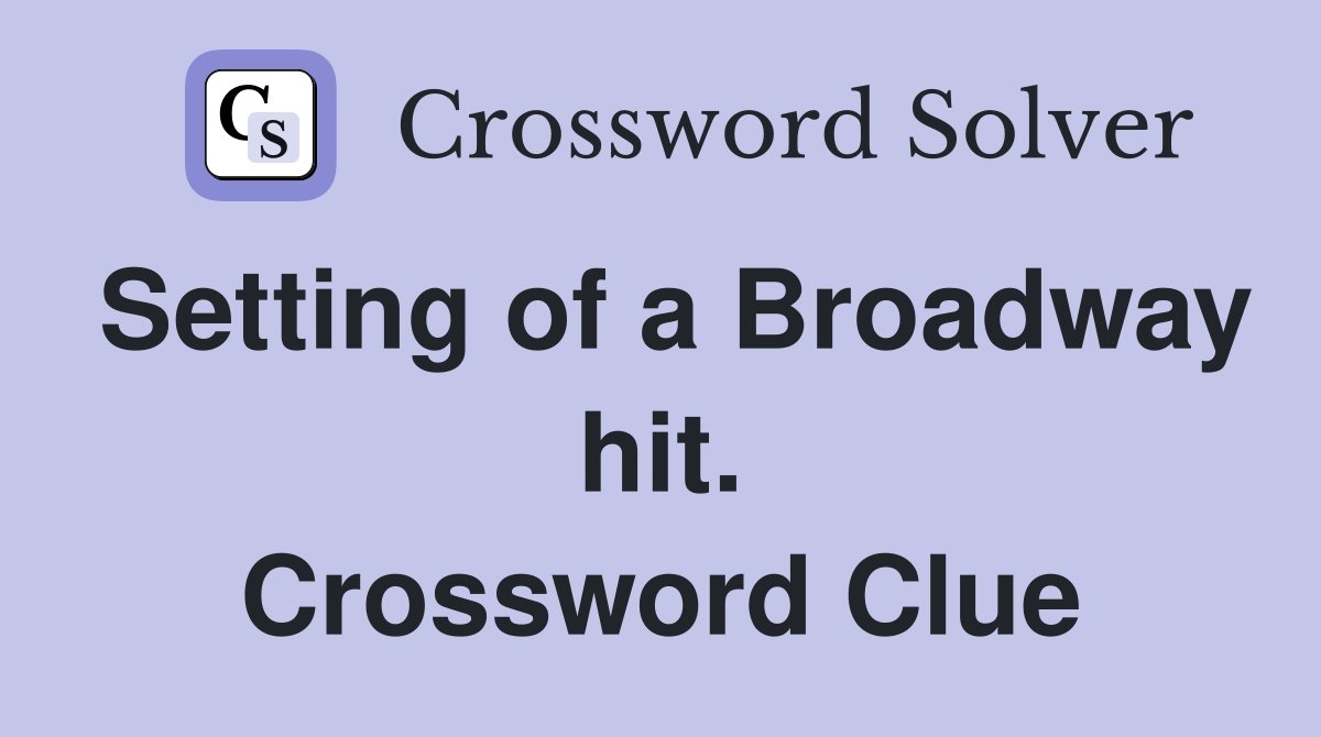 Setting of a Broadway hit. Crossword Clue