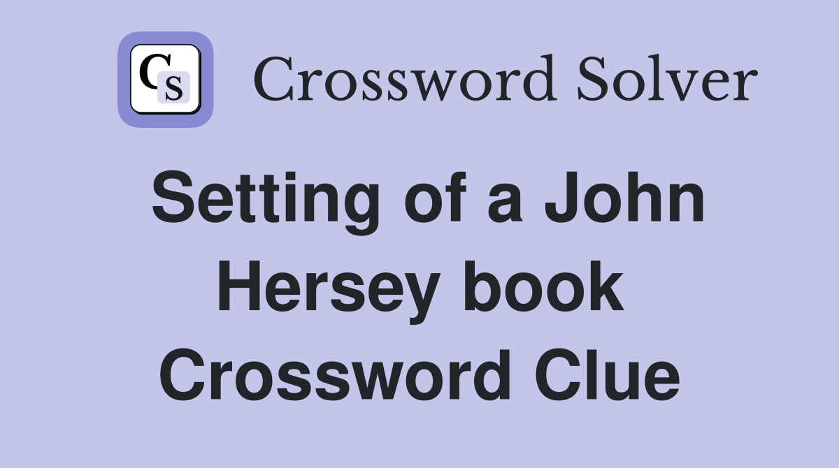 Setting of a John Hersey book Crossword Clue