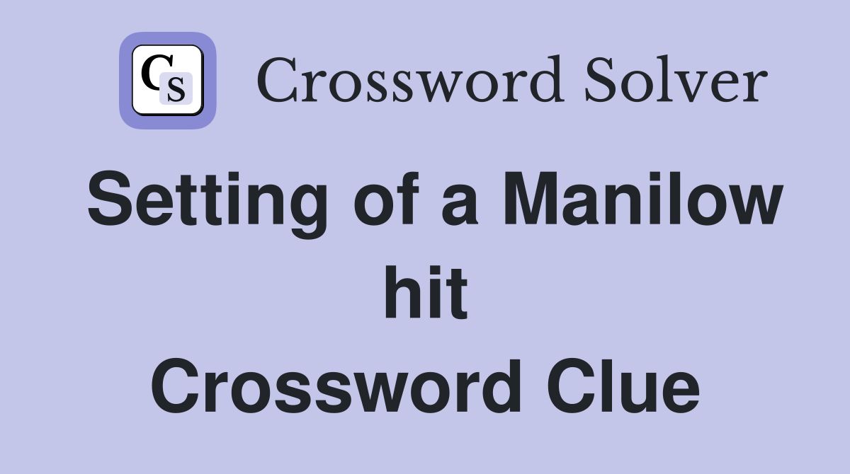 Setting of a Manilow hit Crossword Clue