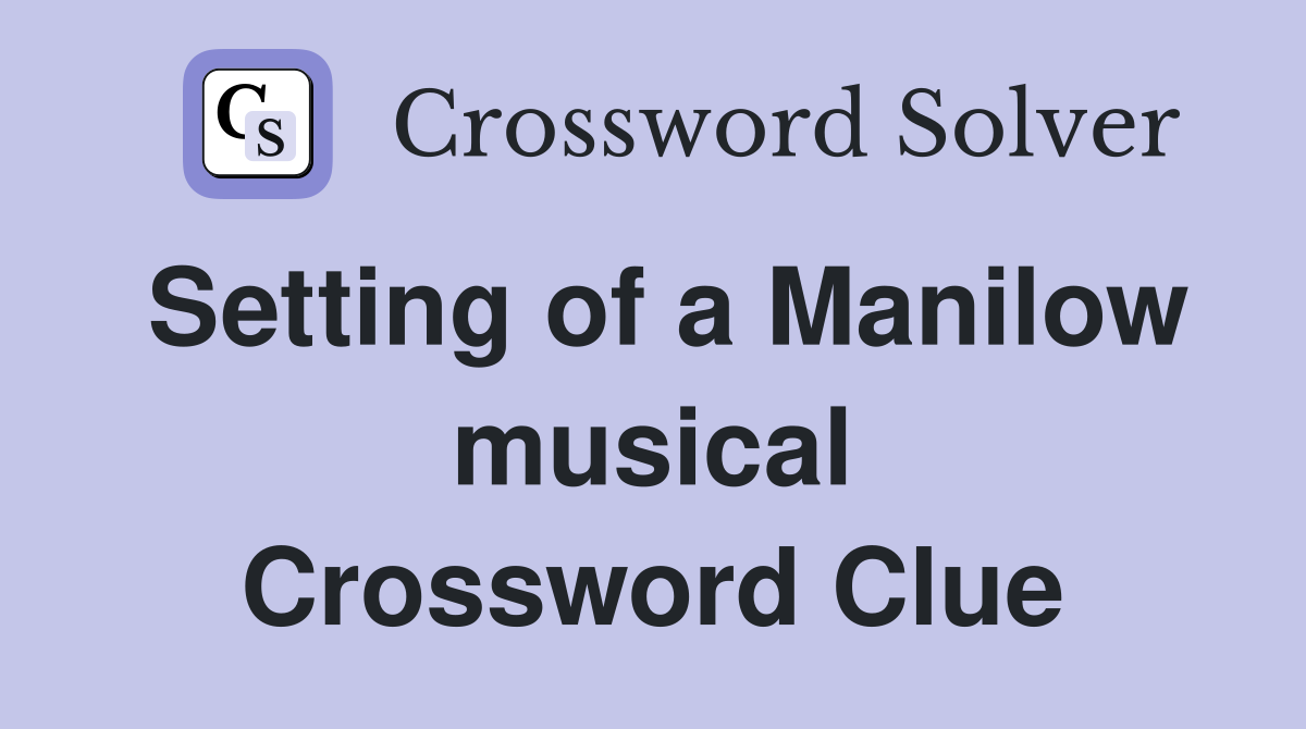 Setting of a Manilow musical Crossword Clue