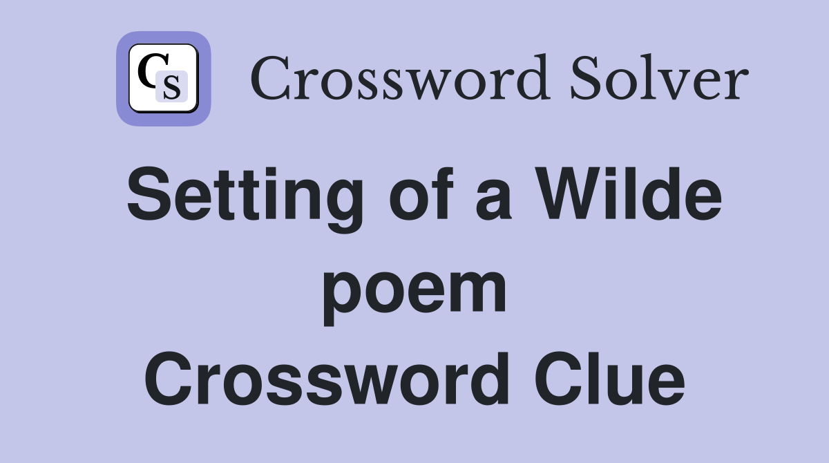 Setting of a Wilde poem Crossword Clue