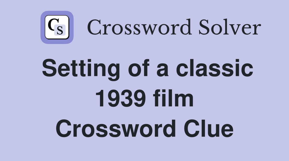 Setting of a classic 1939 film Crossword Clue