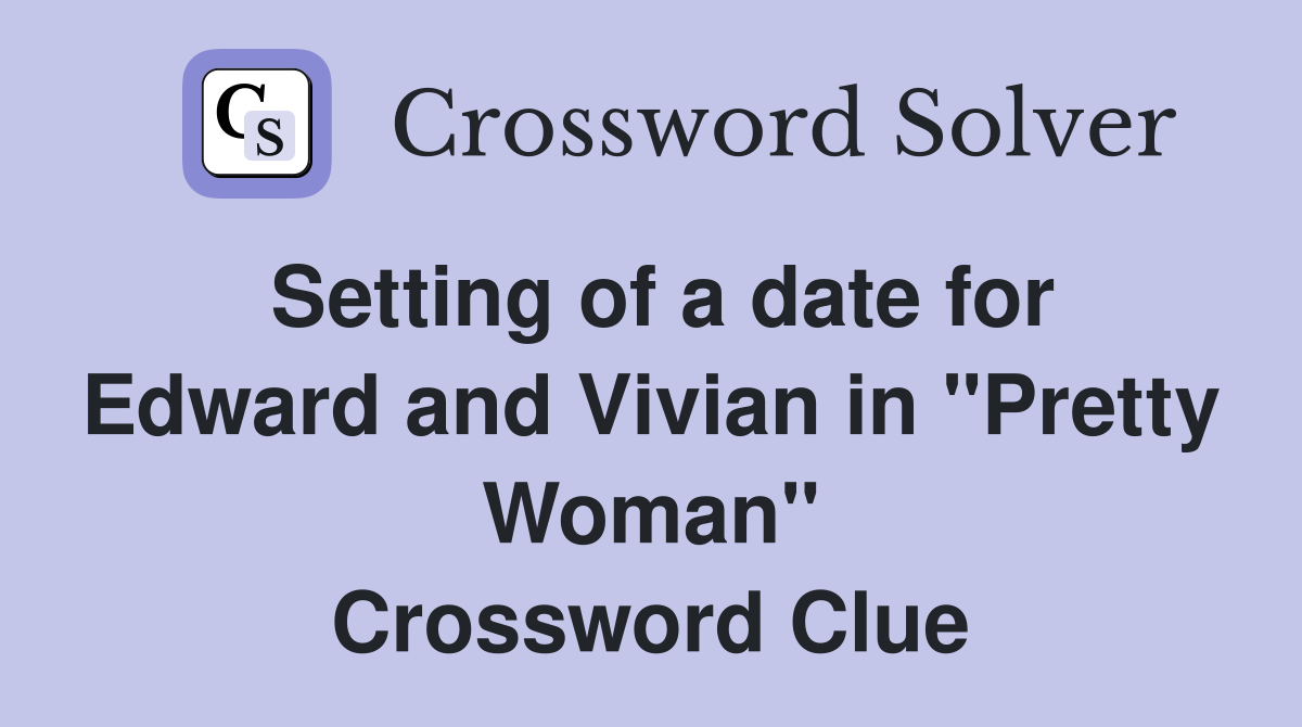 Setting of a date for Edward and Vivian in "Pretty Woman" Crossword Clue