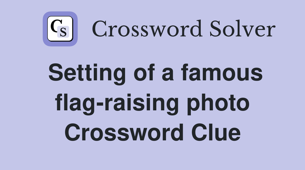 Setting of a famous flag-raising photo Crossword Clue