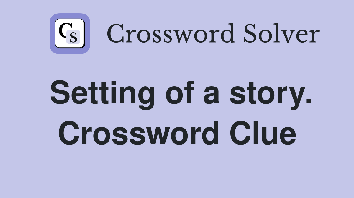 Setting of a story. Crossword Clue